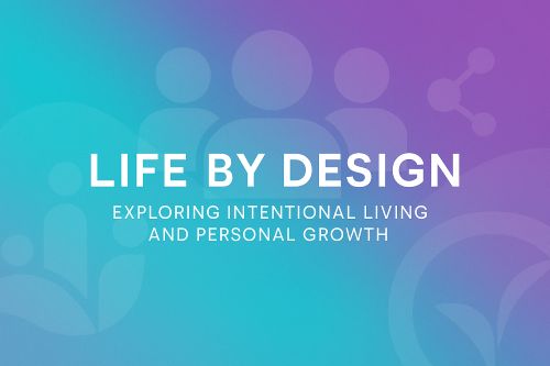 Life By Design community exploring intentional living and personal growth